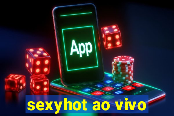 sexyhot ao vivo